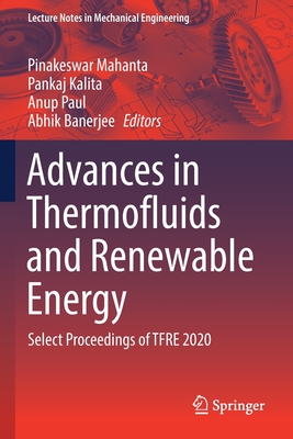 Advances in Thermofluids and Renewable Energy: Select Proceedings of TFRE 2020 - Mahanta, Pinakeswar (Editor), and Kalita, Pankaj (Editor), and Paul, Anup (Editor)