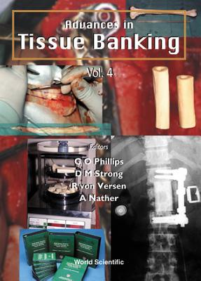 Advances in Tissue Banking, Vol 4 - Nather, Abdul Aziz (Editor), and Phillips, Glyn O (Editor), and Strong, D Michael (Editor)