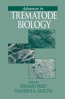 Advances in Trematode Biology - Fried, Bernard (Editor), and Graczyk, Thaddeus K (Editor)