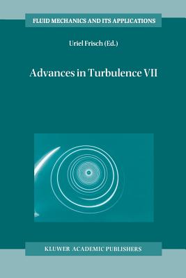 Advances in Turbulence VII: Proceedings of the Seventh European Turbulence Conference, Held in Saint-Jean Cap Ferrat, France, 30 June - 3 July 1998 / Actes de la Septime Confrence Europenne de Turbulence, Tenue  Saint-Jean Cap Ferrat, France, 30... - Frisch, Uriel (Editor)