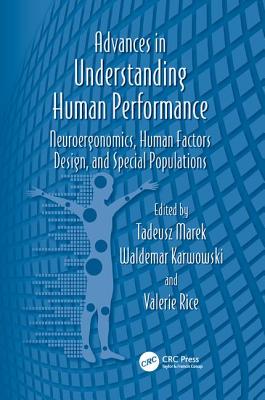 Advances in Understanding Human Performance: Neuroergonomics, Human Factors Design, and Special Populations - Marek, Tadeusz (Editor), and Karwowski, Waldemar (Editor), and Rice, Valerie (Editor)