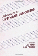 Advances in Urethane Ionomers - Frisch, Kurt C, and Xiao, H X