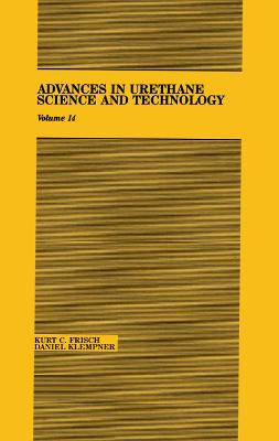 Advances in Urethane: Science & Technology, Volume XIV - Frisch, Kurt C, and Klempner, Daniel