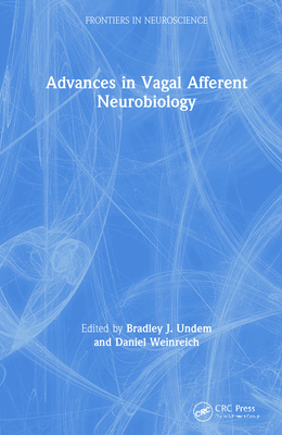 Advances in Vagal Afferent Neurobiology - Undem, Bradley J (Editor), and Weinreich, Daniel (Editor)