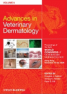 Advances in Veterinary Dermatology, Volume 6: Proceedings of the Sixth World Congress of Veterinary Dermatology Hong Kong November 19-22, 2008