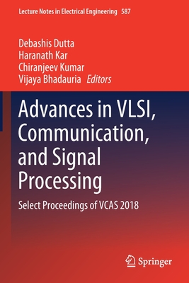 Advances in Vlsi, Communication, and Signal Processing: Select Proceedings of Vcas 2018 - Dutta, Debashis (Editor), and Kar, Haranath (Editor), and Kumar, Chiranjeev (Editor)