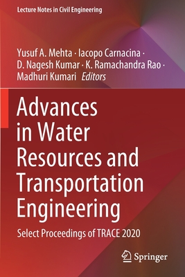 Advances in Water Resources and Transportation Engineering: Select Proceedings of TRACE 2020 - Mehta, Yusuf A. (Editor), and Carnacina, Iacopo (Editor), and Kumar, D. Nagesh (Editor)