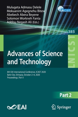 Advances of Science and Technology: 8th Eai International Conference, Icast 2020, Bahir Dar, Ethiopia, October 2-4, 2020, Proceedings, Part II - Delele, Mulugeta Admasu (Editor), and Bitew, Mekuanint Agegnehu (Editor), and Beyene, Abebech Abera (Editor)