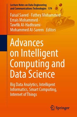 Advances on Intelligent Computing and Data Science: Big Data Analytics, Intelligent Informatics, Smart Computing, Internet of Things - Saeed, Faisal (Editor), and Mohammed, Fathey (Editor), and Mohammed, Errais (Editor)