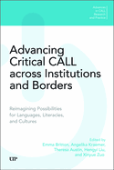 Advancing Critical CALL Across Institutions and Borders: Reimagining Possibilities for Languages, Literacies, and Cultures