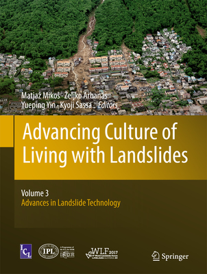 Advancing Culture of Living with Landslides: Volume 3 Advances in Landslide Technology - Mikos, Matjaz (Editor), and Arbanas, Zeljko (Editor), and Yin, Yueping (Editor)