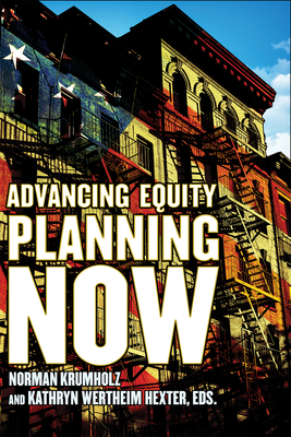 Advancing Equity Planning Now - Krumholz, Norman, Professor (Editor), and Hexter, Kathryn Wertheim (Editor)