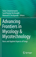 Advancing Frontiers in Mycology & Mycotechnology: Basic and Applied Aspects of Fungi