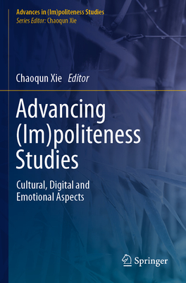 Advancing (Im)politeness Studies: Cultural, Digital and Emotional Aspects - Xie, Chaoqun (Editor)