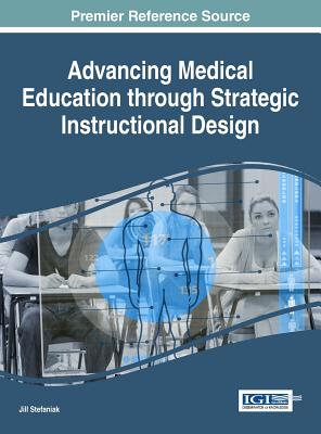 Advancing Medical Education Through Strategic Instructional Design - Stefaniak, Jill (Editor)