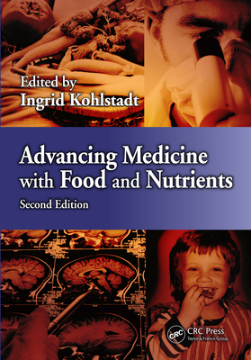 Advancing Medicine with Food and Nutrients, Second Edition - Kohlstadt, Ingrid (Editor)