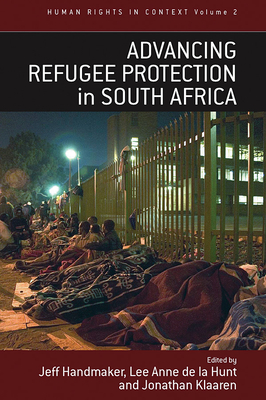 Advancing Refugee Protection in South Africa - Handmaker, Jeff (Editor), and Hunt, Lee Anne de la (Editor), and Klaaren, Jonathan (Editor)