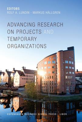 Advancing Research on Projects and Temporary Organizations - Lundin, Rolf A (Editor), and Hllgren, Markus (Editor)