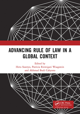 Advancing Rule of Law in a Global Context: Proceedings of the International Conference on Law and Governance in a Global Context (icLave 2017), November 1-2, 2017, Depok, Indonesia - Susetyo, Heru (Editor), and Rinwigati Waagstein, Patricia (Editor), and Budi Cahyono, Akhmad (Editor)