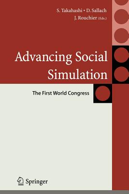 Advancing Social Simulation: The First World Congress - Takahashi, Shingo (Editor), and Sallach, David (Editor), and Rouchier, Juliette (Editor)