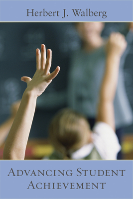 Advancing Student Achievement - Walberg, Herbert J, Dr.