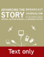 Advancing the Story: Broadcast Journalism in a Multimedia World (Text Only) - Wenger, Debora Halpern, and Potter, Deborah