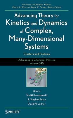 Advancing Theory for Kinetics and Dynamics of Complex, Many-Dimensional Systems: Clusters and Proteins, Volume 145 - Komatsuzaki, Tamiki (Editor), and Berry, R Stephen (Editor), and Leitner, David M (Editor)