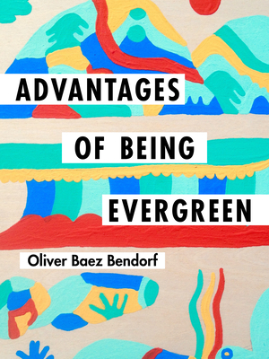 Advantages of Being Evergreen - Bendorf, Oliver Baez