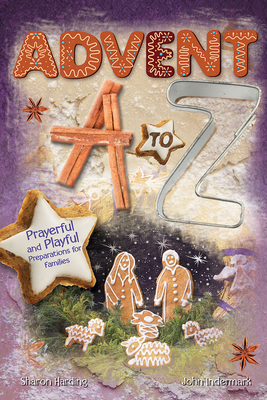 Advent A to Z: Prayerful and Playful Preparations for Families - Indermark, John, and Harding, Sharon