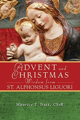 Advent and Christmas Wisdom from St. Alphonsus Liguori - Nutt, Maurice J.