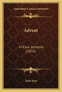 Advent: In Four Lectures (1835)