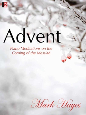 Advent: Piano Meditations on the Coming of the Messiah - Hayes, Mark (Composer)