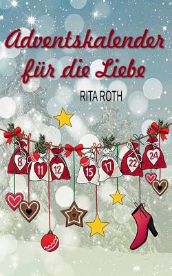 Adventskalender f?r die Liebe: Ein weihnachtlicher Liebesroman - Roth, Rita