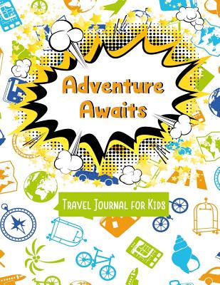 Adventure Awaits Travel Journal for Kids: Vacation Diary for Children:120+ Page Travel Journal - Journals, Spark