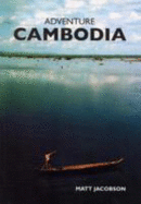 Adventure Cambodia: An Explorer's Travel Guide