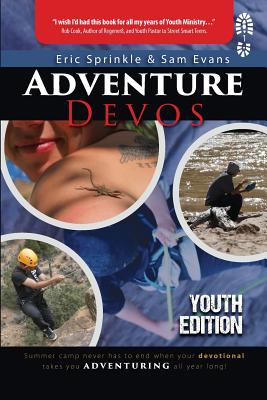Adventure Devos: Youth Edition: Summer Camp never has to end when your devotional takes you adventuring all year long! - Sprinkle, Eric, and Evans, Sam