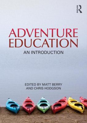 Adventure Education: An Introduction - Hodgson, Chris (Editor), and Berry, Matt (Editor)
