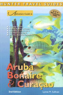 Adventure Guide to Aruba, Bonaire & Curacao - Sullivan, Lynne M