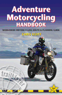 Adventure Motorcycling Handbook: Practical Route and Planning Guide for Worldwide Motorcycling