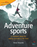 Adventure Sports: 52 Brilliant Ideas for Taking Yourself to the Limit