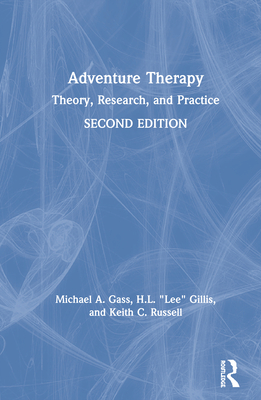 Adventure Therapy: Theory, Research, and Practice - Gass, Michael A, and Gillis, H L Lee, and Russell, Keith C