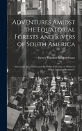 Adventures Amidst the Equatorial Forests and Rivers of South America: Also in the West Indies and the Wilds of Florida. to Which Is Added "Jamaica Revisited."