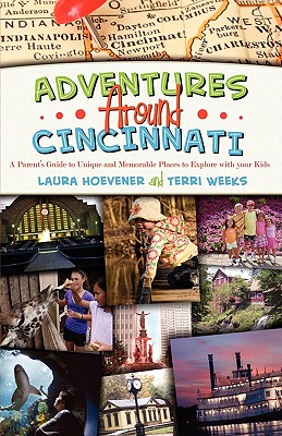 Adventures Around Cincinnati - Hoevener, Laura, and Weeks, Terri