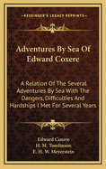 Adventures by Sea of Edward Coxere: A Relation of the Several Adventures by Sea with the Dangers, Difficulties and Hardships I Met for Several Years