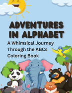 Adventures in Alphabet: A Whimsical Journey Through the ABCs Coloring Book
