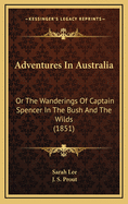 Adventures in Australia: Or the Wanderings of Captain Spencer in the Bush and the Wilds (1851)