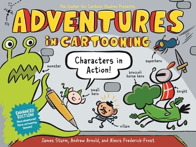 Adventures in Cartooning: Characters in Action (Enhanced Edition) - Sturm, James, and Arnold, Andrew, and Frederick-Frost, Alexis