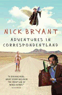 Adventures in Correspondentland - Bryant, Nick