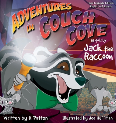 Adventures in Couch Cove as told by Jack the Raccoon - Dual Language Edition English/Spanish - Patton, K, and Huffman, Joe (Illustrator)