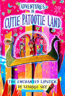 Adventures in Cutie Patootie Land and the Enchanted Lipstick - 